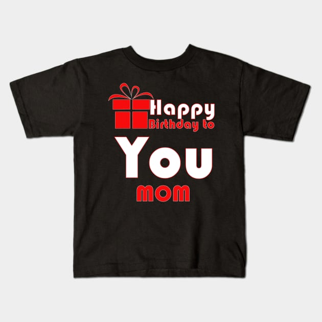 Happy birthday to you mom Kids T-Shirt by PinkBorn